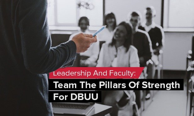 Leadership and faculty team the pillar of strngth for DBUU