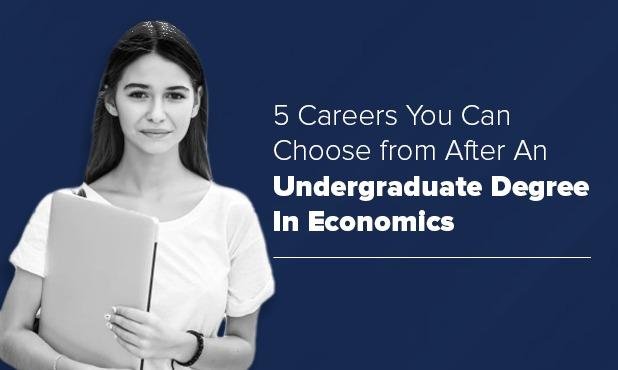 5 Careers You Can Choose from After An Undergraduate Degree In Economics